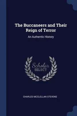 Die Seeräuber und ihre Schreckensherrschaft: Eine authentische Geschichte - The Buccaneers and Their Reign of Terror: An Authentic History