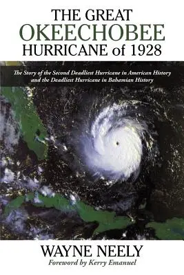 Der Große Okeechobee-Wirbelsturm von 1928: Die Geschichte des zweittödlichsten Hurrikans der amerikanischen Geschichte und des tödlichsten Hurrikans der bahamaischen Geschichte - The Great Okeechobee Hurricane of 1928: The Story of the Second Deadliest Hurricane in American History and the Deadliest Hurricane in Bahamian Histor