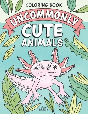 Ungewöhnlich niedliche Tiere Malbuch: Liebenswerte und ungewöhnliche Tiere aus aller Welt - Uncommonly Cute Animals Coloring Book: Adorable and Unusual Animals from Around the World