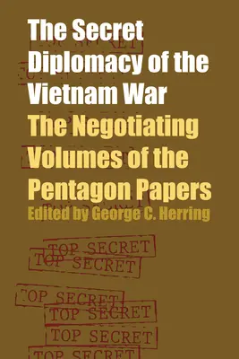 Die Geheimdiplomatie des Vietnamkriegs: Die Verhandlungsbände der Pentagon Papers - The Secret Diplomacy of the Vietnam War: The Negotiating Volumes of the Pentagon Papers