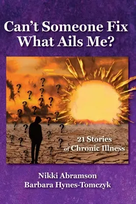 Kann mir nicht jemand helfen?: 21 Geschichten über chronische Krankheiten - Can't Someone Fix What Ails Me?: 21 Stories of Chronic Illness