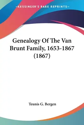 Genealogie der Familie Van Brunt, 1653-1867 (1867) - Genealogy Of The Van Brunt Family, 1653-1867 (1867)