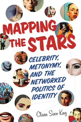Die Kartierung der Sterne: Berühmtheit, Metonymie und die vernetzte Politik der Identität - Mapping the Stars: Celebrity, Metonymy, and the Networked Politics of Identity