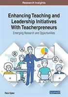 Verbesserung von Lehr- und Führungsinitiativen mit Teacherpreneurs: Neue Forschung und Möglichkeiten - Enhancing Teaching and Leadership Initiatives With Teacherpreneurs: Emerging Research and Opportunities