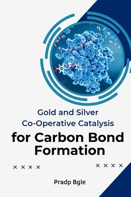 Kooperative Katalyse von Gold und Silber zur Bildung von Kohlenstoffbindungen - Gold And Silver Co-Operative Catalysis For Carbon Bond Formation