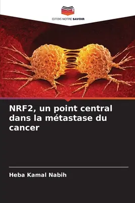 NRF2, ein zentraler Punkt in der Krebsentstehung - NRF2, un point central dans la mtastase du cancer