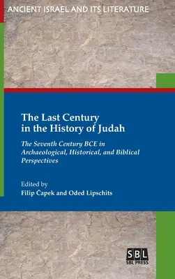 Das letzte Jahrhundert in der Geschichte von Juda: Das siebte Jahrhundert v. Chr. in archäologischer, historischer und biblischer Sicht - The Last Century in the History of Judah: The Seventh Century BCE in Archaeological, Historical, and Biblical Perspectives