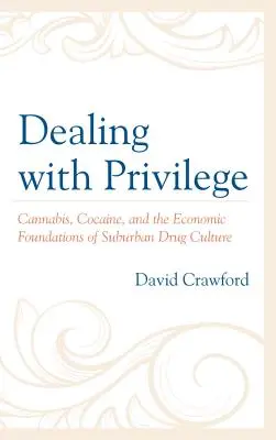 Der Umgang mit Privilegien: Cannabis, Kokain und die wirtschaftlichen Grundlagen der Drogenkultur in den Vorstädten - Dealing with Privilege: Cannabis, Cocaine, and the Economic Foundations of Suburban Drug Culture