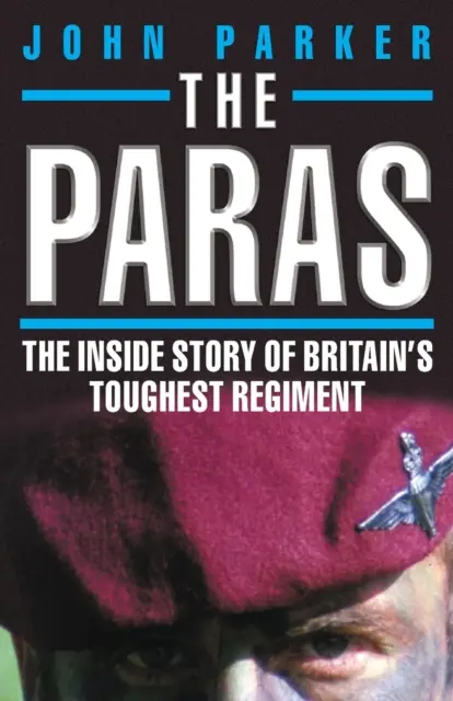 Die Paras - Die Innengeschichte von Großbritanniens härtestem Regiment - The Paras - The Inside Story of Britain's Toughest Regiment