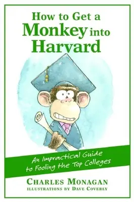 Wie man einen Affen nach Harvard bekommt: Der unpraktische Leitfaden zur Täuschung der Top-Hochschulen - How to Get a Monkey Into Harvard: The Impractical Guide to Fooling the Top Colleges