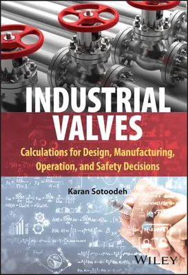 Industrielle Armaturen: Berechnungen für Design, Herstellung, Betrieb und Sicherheitsentscheidungen - Industrial Valves: Calculations for Design, Manufacturing, Operation, and Safety Decisions