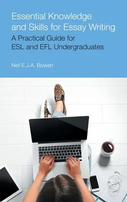 Grundlegende Kenntnisse und Fertigkeiten für das Schreiben von Aufsätzen: Ein praktischer Leitfaden für ESL- und Efl-Studenten - Essential Knowledge and Skills for Essay Writing: A Practical Guide for ESL and Efl Undergraduates