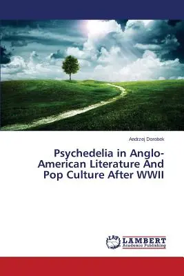 Psychedelik in der anglo-amerikanischen Literatur und Popkultur nach dem Zweiten Weltkrieg - Psychedelia in Anglo-American Literature and Pop Culture After WWII