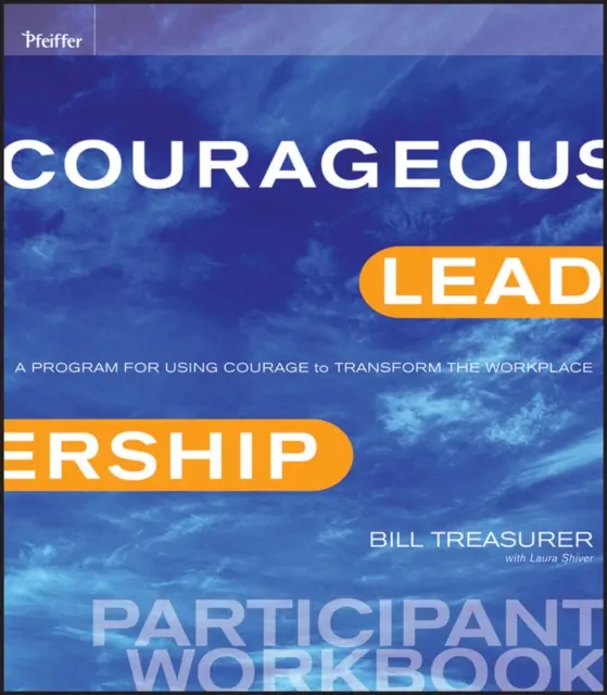 Couragierte Führung: Ein Programm für den Einsatz von Mut zur Veränderung des Arbeitsplatzes - Arbeitsbuch für Teilnehmer - Courageous Leadership: A Program for Using Courage to Transform the Workplace Participant Workbook