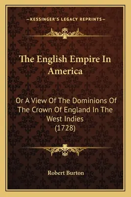 Das englische Reich in Amerika: Oder Ein Blick Auf Die Herrschaften Der Krone Von England In Den Westindischen Inseln (1728) - The English Empire In America: Or A View Of The Dominions Of The Crown Of England In The West Indies (1728)