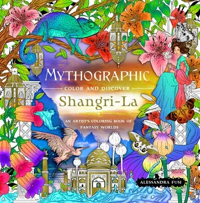 Mythographische Farbe und Entdeckung: Shangri-La: Ein Künstler-Malbuch der Fantasiewelten - Mythographic Color and Discover: Shangri-La: An Artist's Coloring Book of Fantasy Worlds