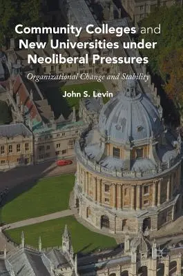 Community Colleges und neue Universitäten unter neoliberalem Druck: Organisatorischer Wandel und Stabilität - Community Colleges and New Universities Under Neoliberal Pressures: Organizational Change and Stability