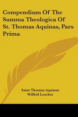 Kompendium der Summa Theologica des hl. Thomas von Aquin, Pars Prima - Compendium Of The Summa Theologica Of St. Thomas Aquinas, Pars Prima