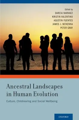 Ahnenlandschaften in der menschlichen Evolution: Kultur, Kindererziehung und soziales Wohlbefinden - Ancestral Landscapes in Human Evolution: Culture, Childrearing and Social Wellbeing