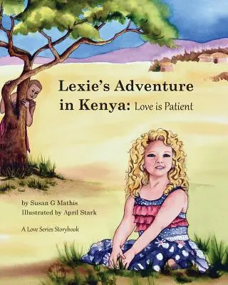 Lexie's Abenteuer in Kenia: Liebe ist geduldig - Lexie's Adventure in Kenya: Love is Patient