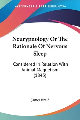 Neurypnologie oder Die Begründung des Nervenschlafs: In Beziehung auf den tierischen Magnetismus betrachtet (1843) - Neurypnology Or The Rationale Of Nervous Sleep: Considered In Relation With Animal Magnetism (1843)