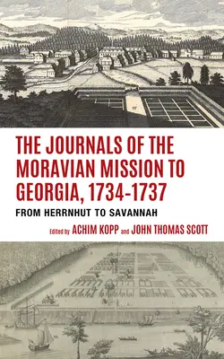 Die Tagebücher der Mährischen Mission in Georgia, 1734-1737: Von Herrnhut nach Savannah - The Journals of the Moravian Mission to Georgia, 1734-1737: From Herrnhut to Savannah