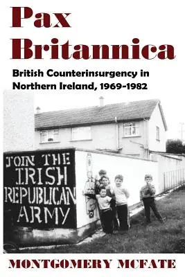 Pax Britannica: Britische Aufstandsbekämpfung in Nordirland, 1969-1982 - Pax Britannica: British Counterinsurgency In Northern Ireland, 1969-1982