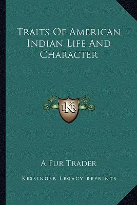 Charaktereigenschaften und Leben der amerikanischen Indianer - Traits Of American Indian Life And Character