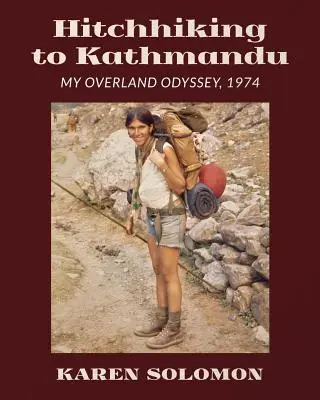 Per Anhalter nach Kathmandu: Meine Überland-Odyssee, 1974 - Hitchhiking to Kathmandu: My Overland Odyssey, 1974
