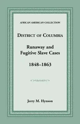Fälle von entlaufenen und flüchtigen Sklaven im District of Columbia, 1848-1863 - District of Columbia Runaway and Fugitive Slave Cases, 1848-1863