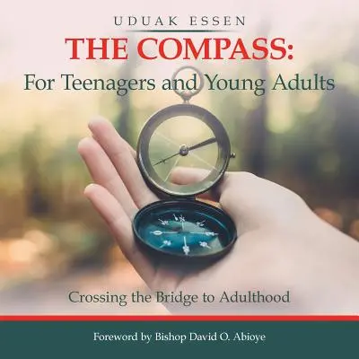 Der Kompass: für Teenager und junge Erwachsene: Über die Brücke zum Erwachsensein - The Compass: for Teenagers and Young Adults: Crossing the Bridge to Adulthood