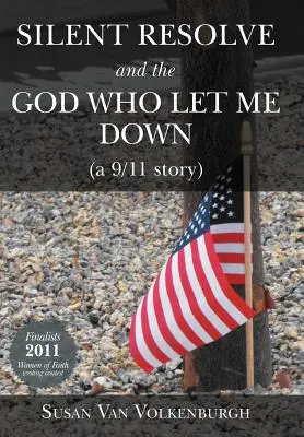 Die stille Entschlossenheit und der Gott, der mich im Stich ließ: (Eine 9/11-Geschichte) - Silent Resolve and the God Who Let Me Down: (A 9/11 Story)