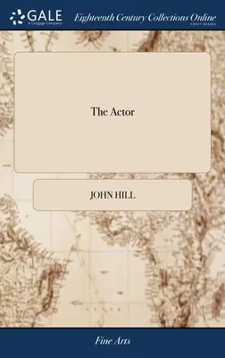 Der Schauspieler: Oder, eine Abhandlung über die Kunst des Spielens. Ein neues Werk, verfasst vom Autor des früheren Werkes und angepasst an den gegenwärtigen Stand - The Actor: Or, a Treatise on the art of Playing. A new Work, Written by the Author of the Former, and Adapted to the Present Stat