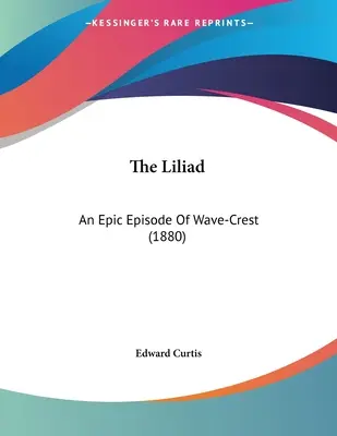 Die Liliade: Eine epische Episode von Wave-Crest (1880) - The Liliad: An Epic Episode Of Wave-Crest (1880)