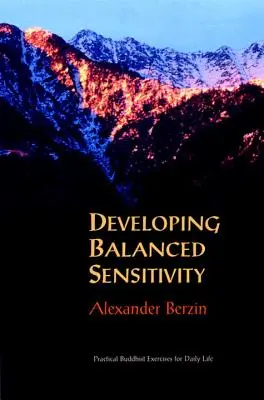 Ausgewogene Sensitivität entwickeln: Praktische buddhistische Übungen für das tägliche Leben - Developing Balanced Sensitivity: Practical Buddhist Exercises for Daily Life