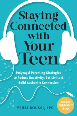 Mit Ihrem Teenager in Verbindung bleiben: Polyvagale Erziehungsstrategien, um Reaktivität zu reduzieren, Grenzen zu setzen und eine authentische Beziehung aufzubauen - Staying Connected with Your Teen: Polyvagal Parenting Strategies to Reduce Reactivity, Set Limits, and Build Authentic Connection