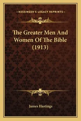 Die großen Männer und Frauen der Bibel (1913) - The Greater Men And Women Of The Bible (1913)