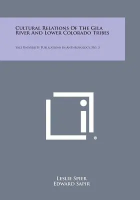 Kulturelle Beziehungen der Stämme des Gila River und des Lower Colorado: Veröffentlichungen der Yale-Universität in Anthropologie, Nr. 3 - Cultural Relations of the Gila River and Lower Colorado Tribes: Yale University Publications in Anthropology, No. 3