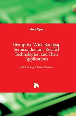 Disruptive Wide Bandgap Semiconductors, verwandte Technologien und ihre Anwendungen - Disruptive Wide Bandgap Semiconductors, Related Technologies, and Their Applications
