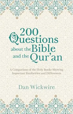 200 Fragen über die Bibel und den Koran: Ein Vergleich der Heiligen Bücher mit wichtigen Gemeinsamkeiten und Unterschieden - 200 Questions about the Bible and the Qur'an: A Comparison of the Holy Books Showing Important Similarities and Differences