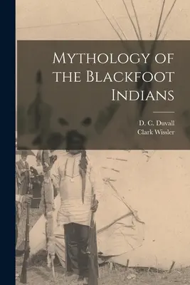 Mythologie der Schwarzfuß-Indianer - Mythology of the Blackfoot Indians