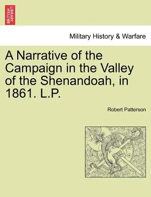 Eine Erzählung über den Feldzug im Shenandoah-Tal im Jahre 1861. L.P. - A Narrative of the Campaign in the Valley of the Shenandoah, in 1861. L.P.