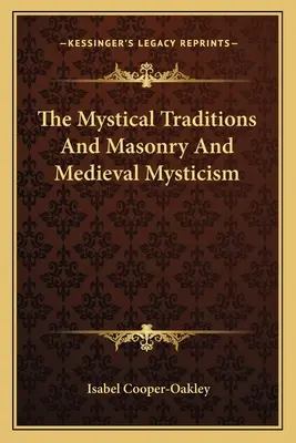 Die mystischen Traditionen und die Freimaurerei und die mittelalterliche Mystik - The Mystical Traditions And Masonry And Medieval Mysticism