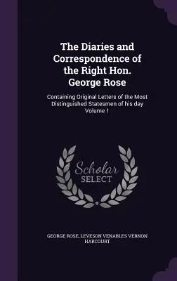 Die Tagebücher und die Korrespondenz des ehrenwerten George Rose: Enthält Originalbriefe der bedeutendsten Staatsmänner seiner Zeit, Band 1 - The Diaries and Correspondence of the Right Hon. George Rose: Containing Original Letters of the Most Distinguished Statesmen of his day Volume 1