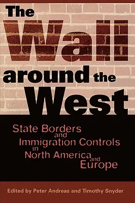 Die Mauer um den Westen: Staatsgrenzen und Einwanderungskontrollen in Nordamerika und Europa - The Wall Around the West: State Borders and Immigration Controls in North America and Europe