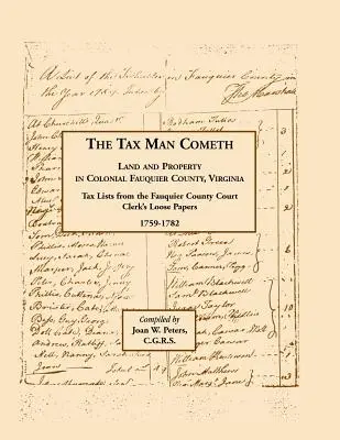 Der Steuereintreiber kommt. Land und Eigentum im kolonialen Fauquier County, Virginia: Steuerliste aus den losen Papieren des Gerichtsschreibers von Fauquier County 1759-1782 - The Tax Man Cometh. Land and Property in Colonial Fauquier County, Virginia: Tax List from the Fauquier County Court Clerk's Loose Papers 1759-1782