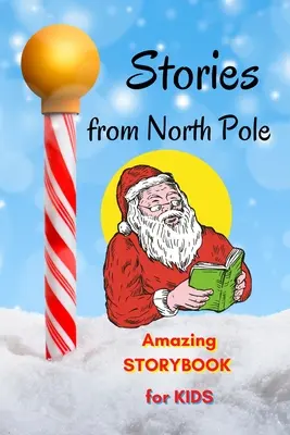 Stories from North Pole - Amazing Storybook for Kids: Kurzgeschichte Kinderbuch zum Lesen für Weihnachten Buch mit Geschichten und schönen Bildern, Awes - Stories from North Pole - Amazing Storybook for Kids: Short Story Children's Book to read for Christmas Book with Stories and beautiful pictures, Awes