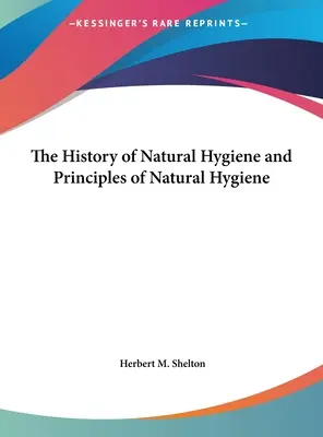 Die Geschichte der natürlichen Hygiene und die Prinzipien der natürlichen Hygiene - The History of Natural Hygiene and Principles of Natural Hygiene