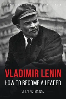 Wladimir Lenin: Wie man ein Führer wird - Vladimir Lenin: How to Become a Leader