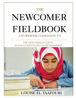 Das Newcomer Fieldbook: Ein Arbeitsbuch zu The Newcomer Student - The Newcomer Fieldbook: A Workbook Companion to The Newcomer Student